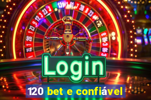 120 bet e confiável